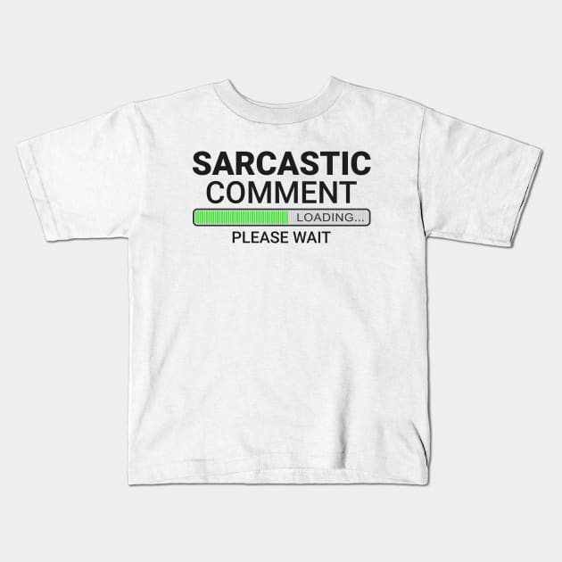 Sarcastic Comment Loading Please Wait Kids T-Shirt by reedae